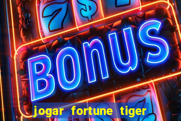 jogar fortune tiger de graca